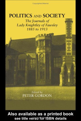 Politics And Society The Journals Of Lady Knightley Of Fawsley 1885 To 1913 1st Edition Peter Gordon