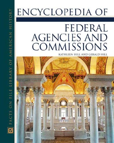 Encyclopedia Of Federal Agencies And Commissions Facts On File Library Of American History Kathleen Thompson Hill