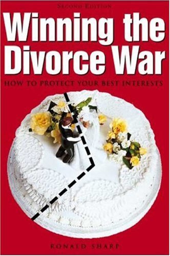 Winning The Divorce War How To Protect Your Best Interests Second Edition Ronald Farrington Sharp