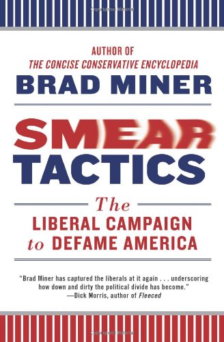 Smear Tactics The Liberal Campaign To Defame America Reprint Brad Miner