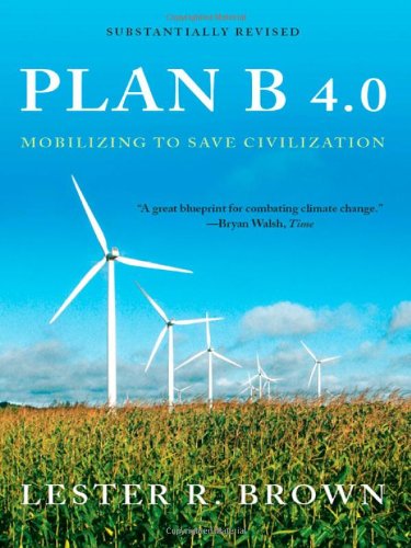 Plan B 40 Mobilizing To Save Civilization Substantially Revised Kindle Lester R Brown