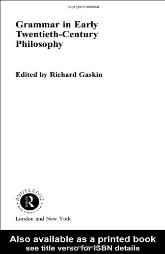 Grammar In Early Twentiethcentury Philosophy Routledge Studies In Twentieth Century Philosophy 1st Edition Richard Gaskin Editor