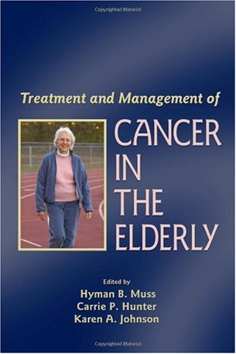 Treatment And Management Of Cancer In The Elderly Basic And Clinical Oncology 1st Edition B Muss Hyman