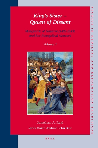 Kings Sister Queen Of Dissent Marguerite Of Navarre 14921549 And Her Evangelical Network 2volume Set First Edition Jonathan A Reid