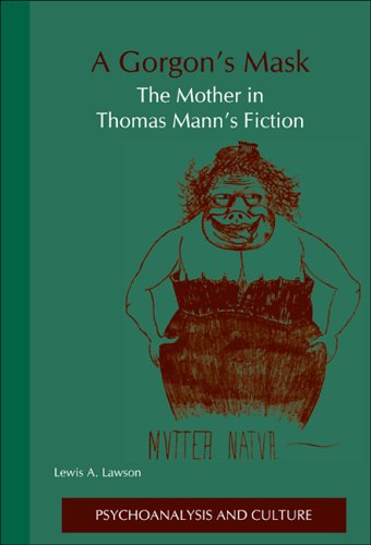 A Gorgons Mask The Mother In Thomas Manns Fiction Psychoanalysis And Culture 12 Lewis A Lawson