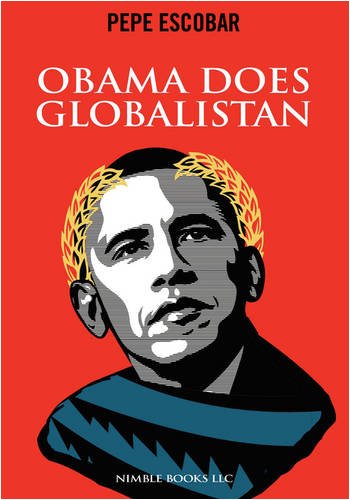Obama Does Globalistan Pepe Escobar