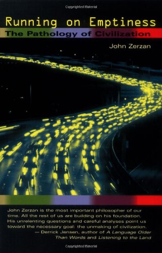 Running On Emptiness The Pathology Of Civilization John Zerzan