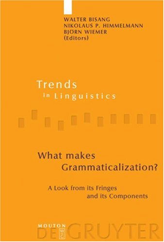 What Makes Grammaticalization A Look From Its Fringes And Its Components Trends In Linguistics Studies And Monographs Walter Bisang