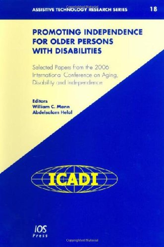 Promoting Independence For Older Persons With Disabilities Selected Papers From The 2006 International Conference On Aging Disability And Independence Series Assistive Technology Research A Helal Wc Mann