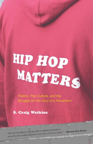 Hip Hop Matters Politics Pop Culture And The Struggle For The Soul Of A Movement Kindle Samuel Craig Watkins