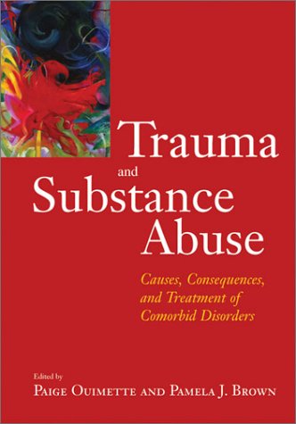 Trauma And Substance Abuse Causes Consequences And Treatment Of Comorbid Disorders 1st Edition Paige Ouimette