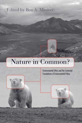 Nature In Common Environmental Ethics And The Contested Foundations Of Environmental Policy Ben Minteer