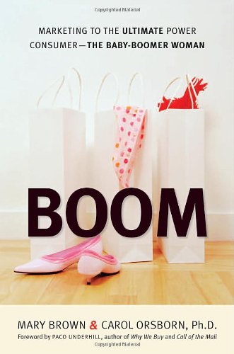 Boom Marketing To The Ultimate Power Consumer The Babyboomer Woman Mary Brown