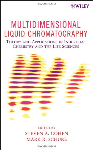 Multidimensional Liquid Chromatography Theory And Applications In Industrial Chemistry And The Life Sciences Kindle Steven A Cohen