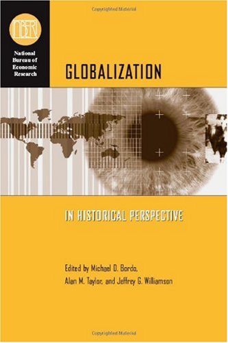 Globalization In Historical Perspective National Bureau Of Economic Research Conference Report Kindle Michael D Bordo