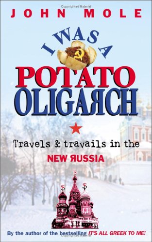 I Was A Potato Oligarch Travels And Travails In The New Russia John Mole