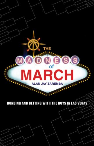 The Madness Of March Bonding And Betting With The Boys In Las Vegas Kindle Alan Jay Zaremba