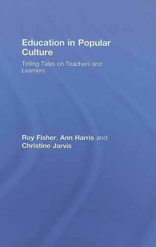 Education In Popular Culture Telling Tales On Teachers And Learners 1st Edition Roy Fisher Ann Harris Christine Jarvis
