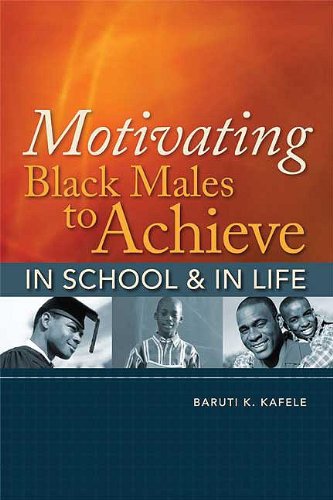 Motivating Black Males To Achieve In School In Life Baruti K Kafele