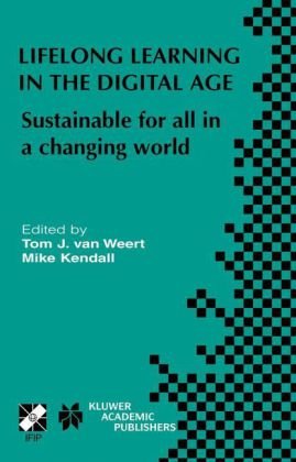 Lifelong Learning In The Digital Age Sustainable For All In A Changing World Ifip International Federation For Information Processing Kindle Tom J Van Weert