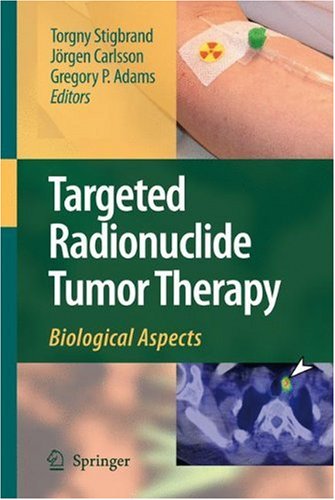 Targeted Radionuclide Tumor Therapy Biological Aspects 1st Edition Torgny Stigbrand