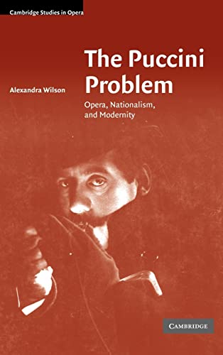 The Puccini Problem Opera Nationalism And Modernity Cambridge Studies In Opera 1st Edition Alexandra Wilson