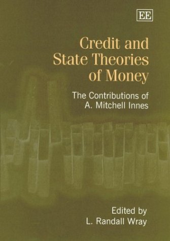 Credit And State Theories Of Money The Contributions Of A Mitchell Innes L Randall Wray