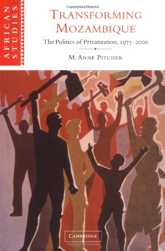 Transforming Mozambique The Politics Of Privatization 19752000 African Studies M Anne Pitcher