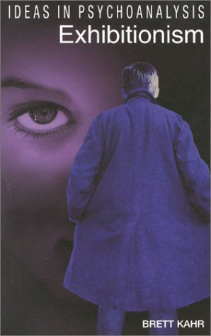 Exhibitionism Ideas In Psychoanalysis Kindle Brett Kahr
