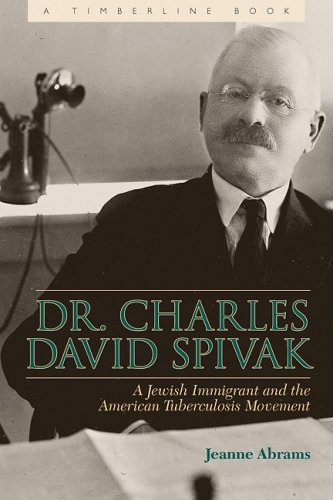 Dr Charles David Spivak A Jewish Immigrant And The American Tuberculosis Movement Timberline Jeanne E Abrams