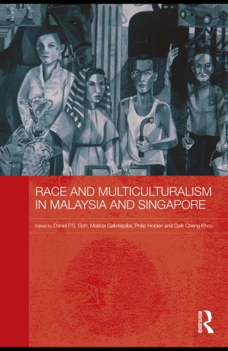 Race And Multiculturalism In Malaysia And Singapore Routledge Malaysian Studies Series Daniel Ps Goh