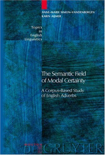 The Semantic Field Of Modal Certainty A Corpusbased Study Of English Adverbs Kindle A M Simon