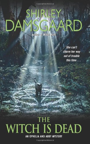 The Witch Is Dead Ophelia Abby Mysteries No 5 Shirley Damsgaard