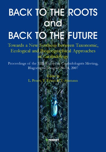 Back To The Roots Or Back To The Future Towards A New Synthesis Between Taxanomic Ecological Biogeographical Approaches In Carabidology Abstract Volume Progamme Xii Faunistica L Penev