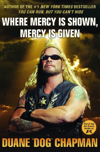 Where Mercy Is Shown Mercy Is Given Duane Dog Chapman