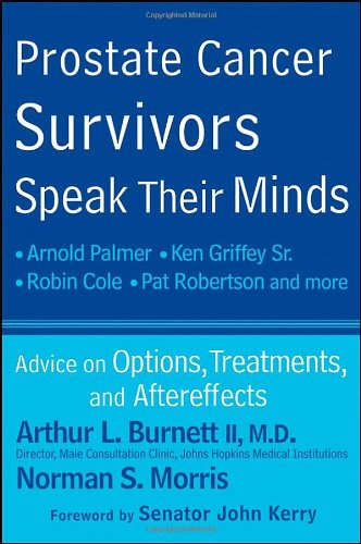 Prostate Cancer Survivors Speak Their Minds Advice On Options Treatments And Aftereffects 1st Edition Arthur L Burnett Ii