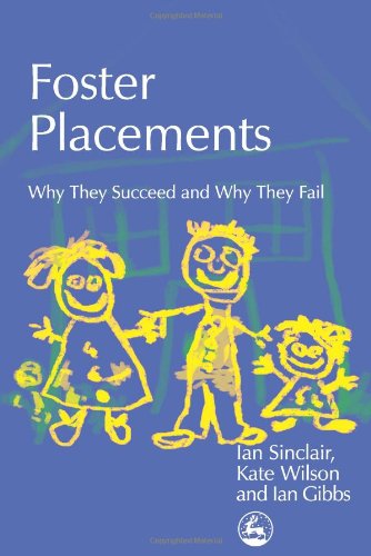Foster Placements Why They Succeed And Why They Fail Supporting Parents 1st Edition Ian Sinclair