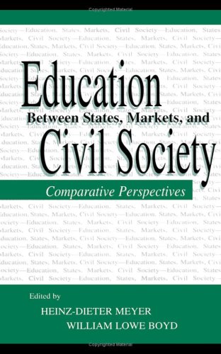 Education Between State Markets And Civil Society Comparative Perspectives Sociocultural Political And Historical Studies In Education Series 1st Edition Heinzdieter Meyer