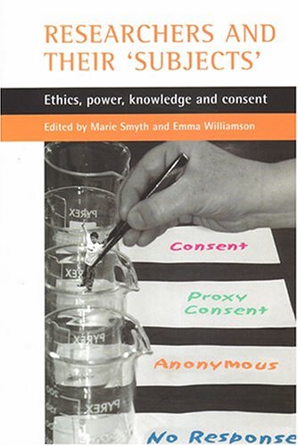 Researchers And Their Subjects Ethics Power Knowledge And Consent Marie Smyth