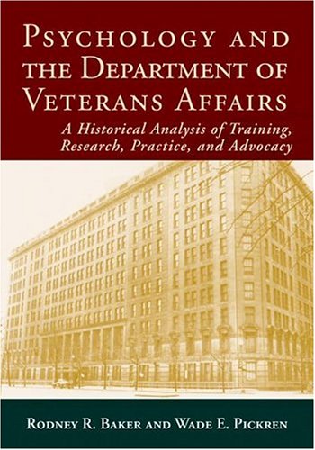 Psychology And The Department Of Veterans Affairs A Historical Anaysis Of Training Research Practice And Advocacy 1st Edition Rodney R Baker