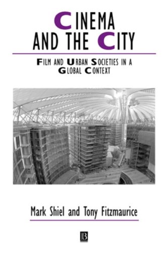 Cinema And The City Film And Urban Societies In A Global Context Studies In Urban And Social Change Kindle Mark Shiel