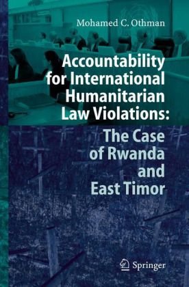 Accountability For International Humanitarian Law Violations The Case Of Rwanda And East Timor Kindle Mohamed Othman