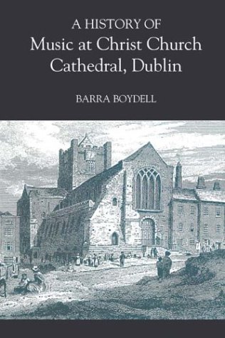 A History Of Music At Christ Church Cathedral Dublin Kindle Barra Boydell
