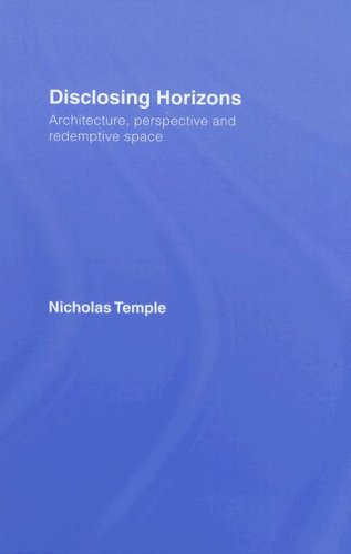 Disclosing Horizons Architecture Perspective And Redemptive Space 1st Edition Nichola Temple