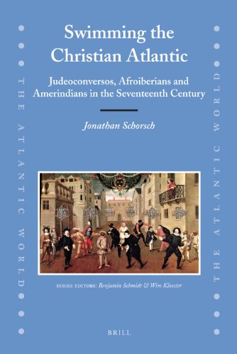 Swimming The Christian Atlantic Judeoconversos Afroiberians And Amerindians In The Seventeenth Century The Atlantic World Kindle Jonathan Schorsch