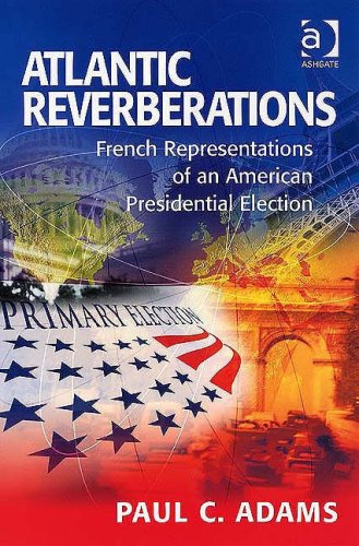 Atlantic Reverberations French Representations Of An American Presidential Election Paul C Adams
