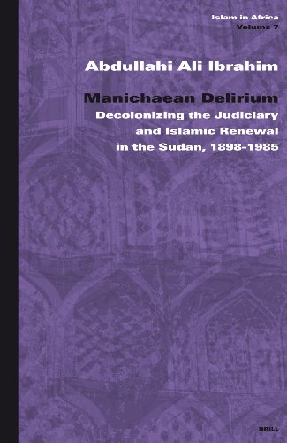Manichaean Delirium Decolonizing The Judiciary And Islamic Renewal In Sudan 18981985 Islam In Africa Kindle Abd Allh Al Ibrhm