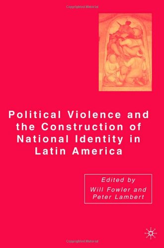 Political Violence And The Construction Of National Identity In Latin America Kindle Peter Lambert