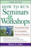 How To Run Seminars Workshops Presentation Skills For Consultants Trainers And Teachers Kindle Robert L Jolles