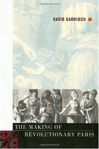 The Making Of Revolutionary Paris 1st Edition David Garrioch